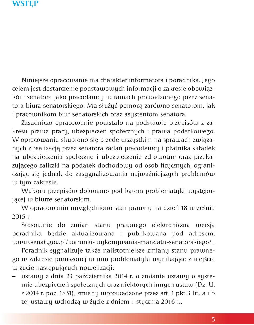 Ma służyć pomocą zarówno senatorom, jak i pracownikom biur senatorskich oraz asystentom senatora.