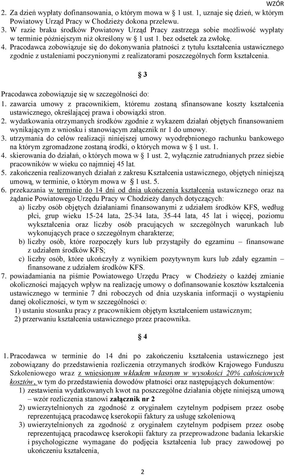 Pracodawca zobowiązuje się do dokonywania płatności z tytułu kształcenia ustawicznego zgodnie z ustaleniami poczynionymi z realizatorami poszczególnych form kształcenia.