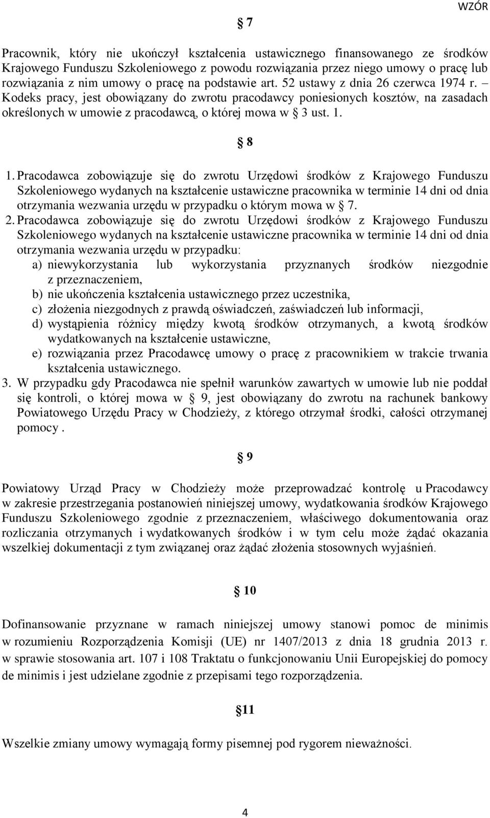 Kodeks pracy, jest obowiązany do zwrotu pracodawcy poniesionych kosztów, na zasadach określonych w umowie z pracodawcą, o której mowa w 3 ust. 1. 8 1.