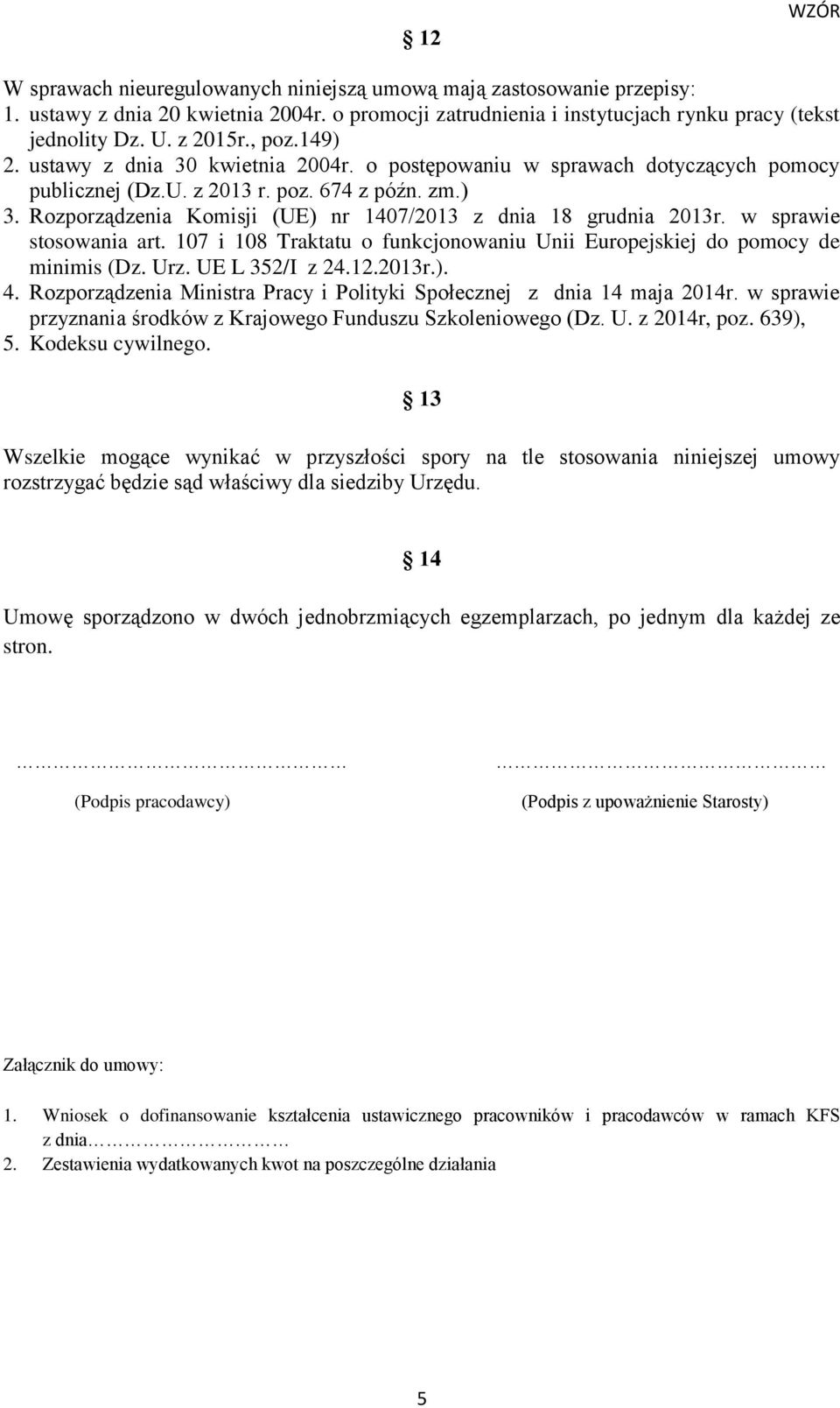 Rozporządzenia Komisji (UE) nr 1407/2013 z dnia 18 grudnia 2013r. w sprawie stosowania art. 107 i 108 Traktatu o funkcjonowaniu Unii Europejskiej do pomocy de minimis (Dz. Urz. UE L 352/I z 24.12.