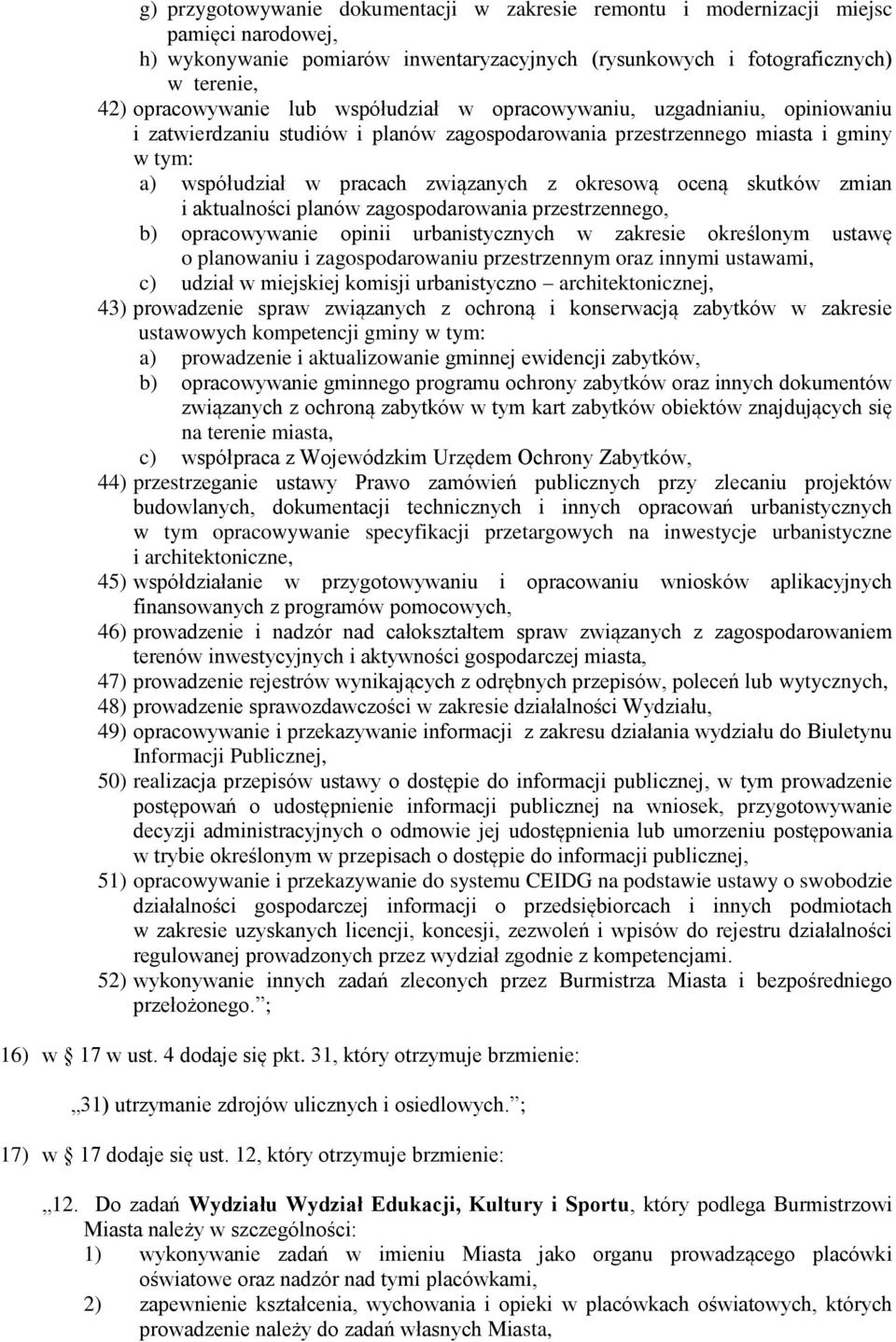 skutków zmian i aktualności planów zagospodarowania przestrzennego, b) opracowywanie opinii urbanistycznych w zakresie określonym ustawę o planowaniu i zagospodarowaniu przestrzennym oraz innymi