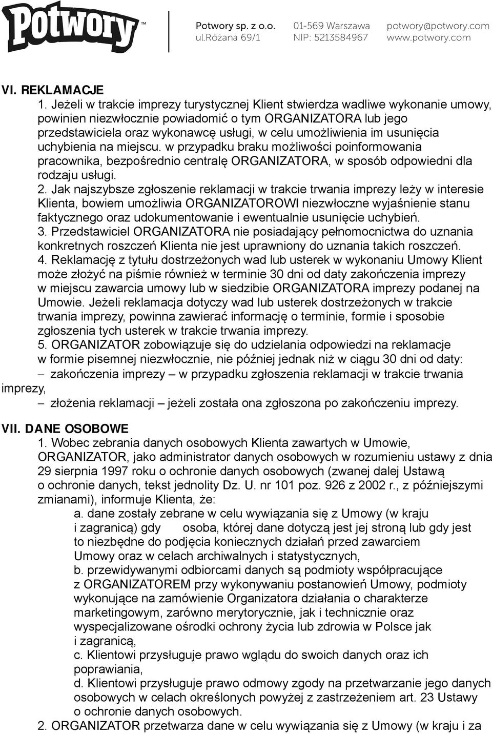 im usunięcia uchybienia na miejscu. w przypadku braku możliwości poinformowania pracownika, bezpośrednio centralę ORGANIZATORA, w sposób odpowiedni dla rodzaju usługi. 2.