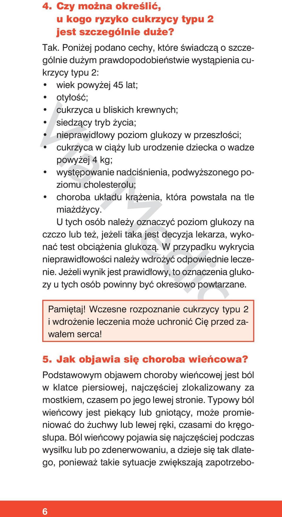 nieprawidłowy poziom glukozy w przeszłości; cukrzyca w ciąży lub urodzenie dziecka o wadze powyżej 4 kg; występowanie nadciśnienia, podwyższonego poziomu cholesterolu; choroba układu krążenia, która