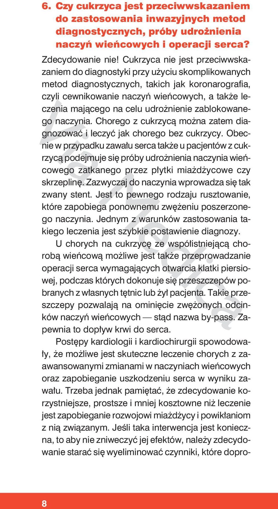 celu udrożnienie zablokowanego naczynia. Chorego z cukrzycą można zatem diagnozować i leczyć jak chorego bez cukrzycy.