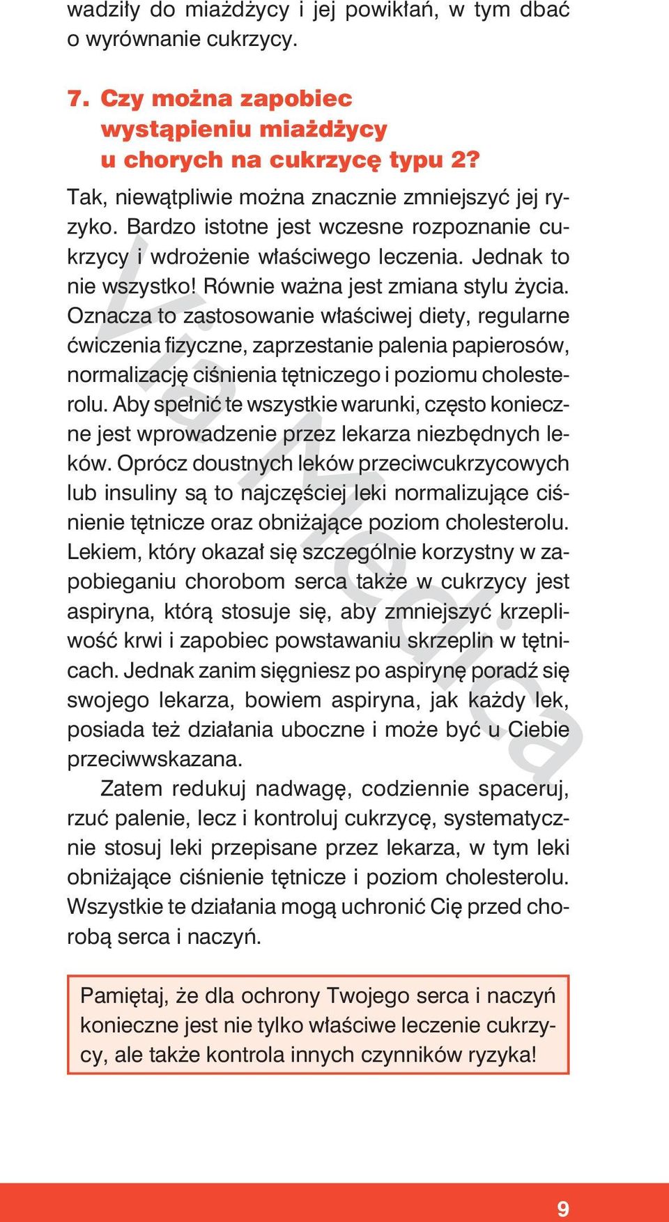 Oznacza to zastosowanie właściwej diety, regularne ćwiczenia fizyczne, zaprzestanie palenia papierosów, normalizację ciśnienia tętniczego i poziomu cholesterolu.