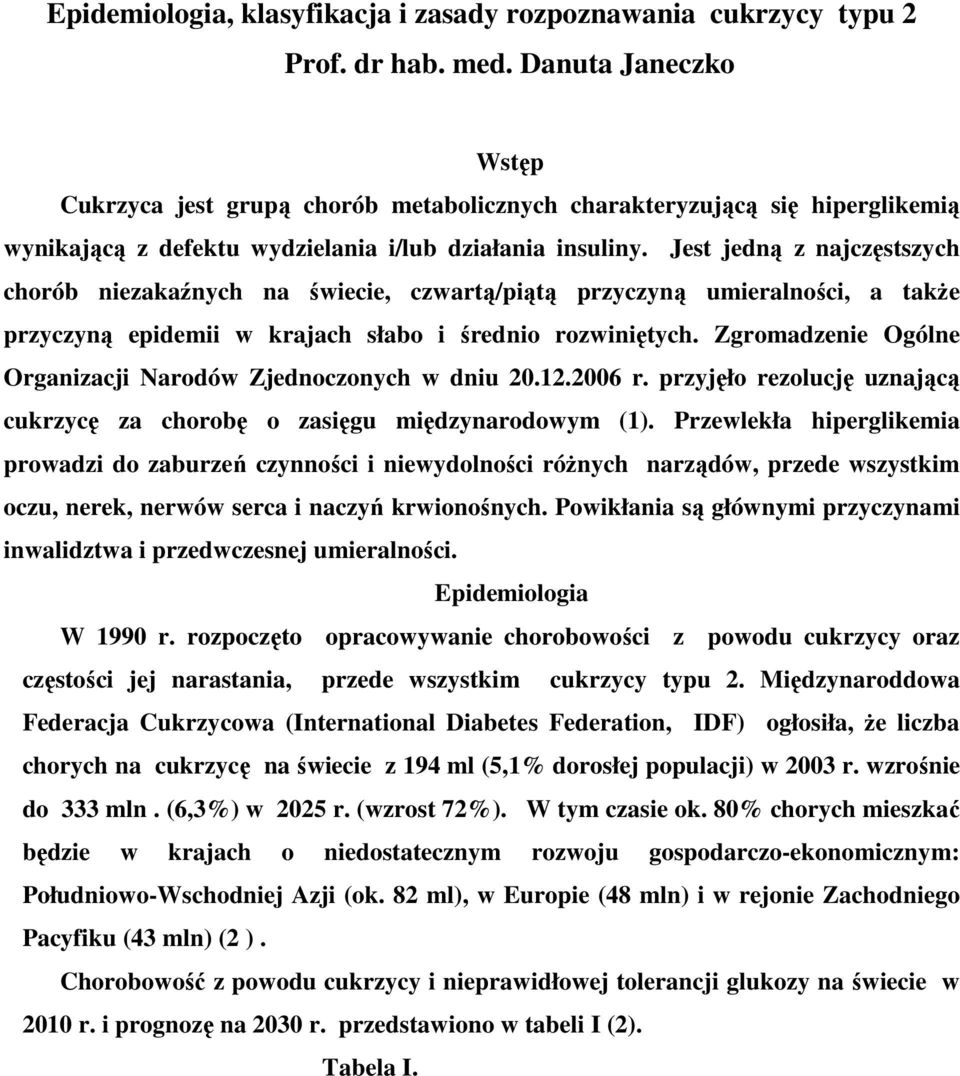 Jest jedną z najczęstszych chorób niezakaźnych na świecie, czwartą/piątą przyczyną umieralności, a także przyczyną epidemii w krajach słabo i średnio rozwiniętych.