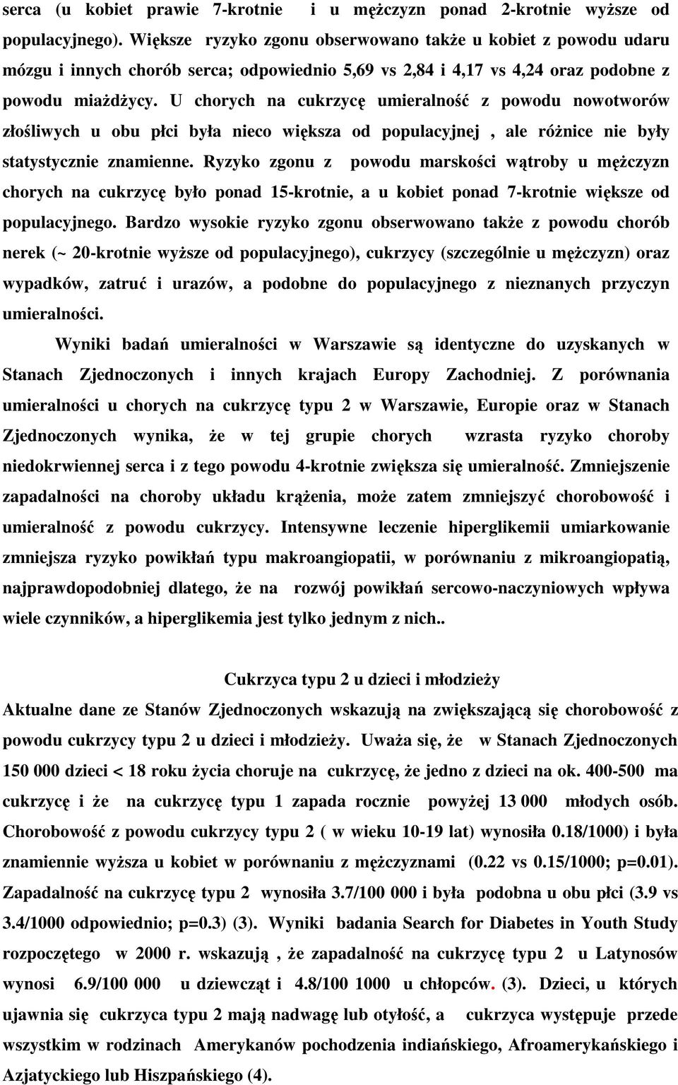 U chorych na cukrzycę umieralność z powodu nowotworów złośliwych u obu płci była nieco większa od populacyjnej, ale różnice nie były statystycznie znamienne.