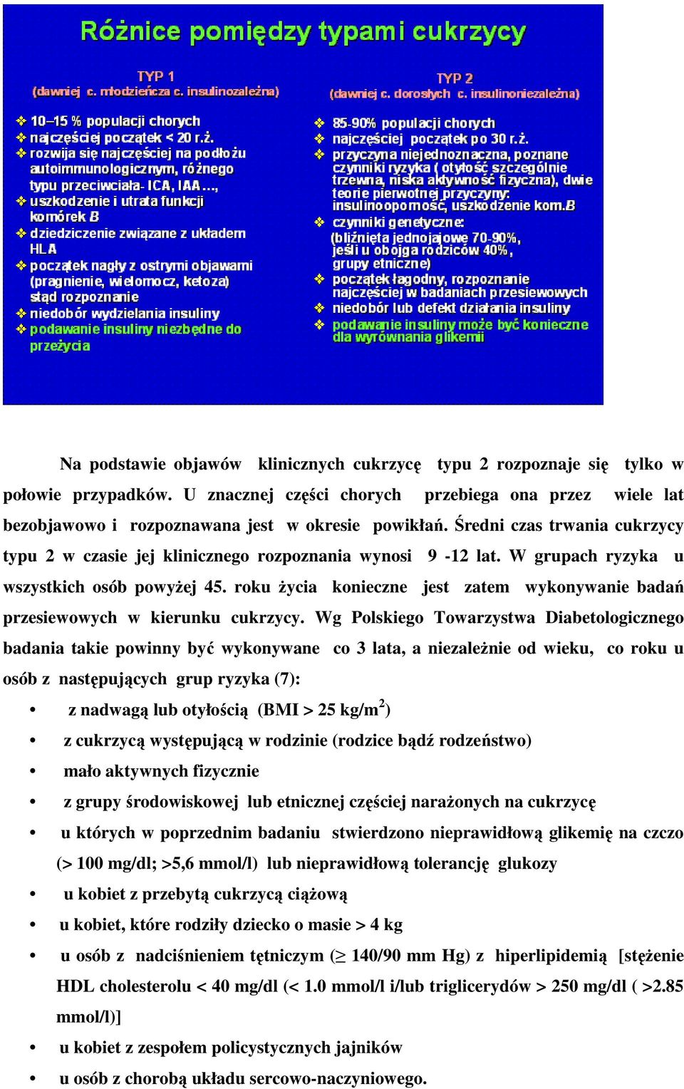 roku życia konieczne jest zatem wykonywanie badań przesiewowych w kierunku cukrzycy.