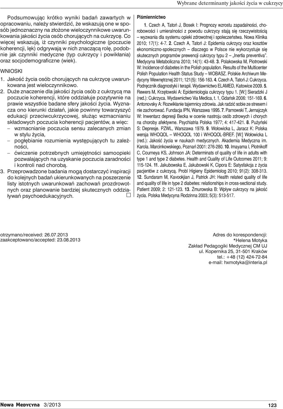 Co więcej wskazują, iż czynniki sychologiczne (oczucie koherencji, lęk) odgrywają w nich znaczącą rolę, odobnie jak czynniki medyczne (ty cukrzycy i owikłania) oraz socjodemograficzne (wiek).