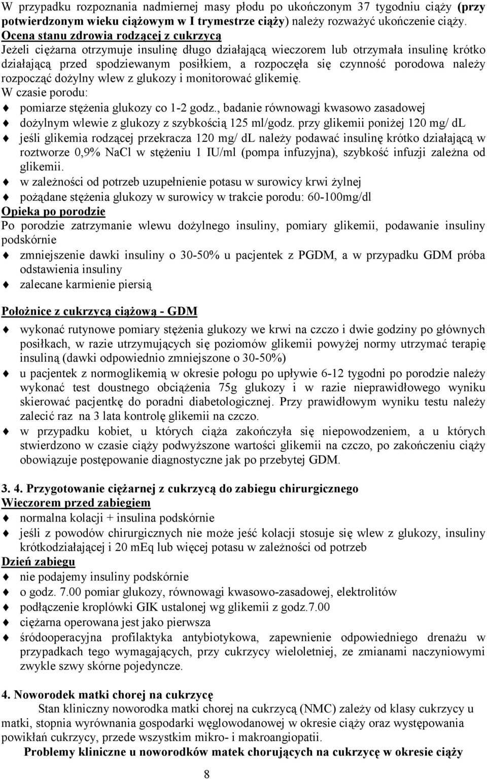 porodowa należy rozpocząć dożylny wlew z glukozy i monitorować glikemię. W czasie porodu: pomiarze stężenia glukozy co 1-2 godz.