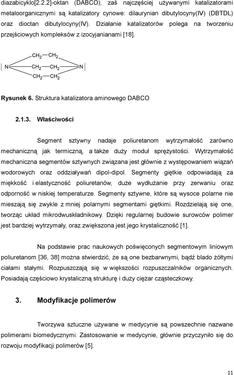 Właściwości Segment sztywny nadaje poliuretanom wytrzymałość zarówno mechaniczną jak termiczną, a także duży moduł sprężystości.