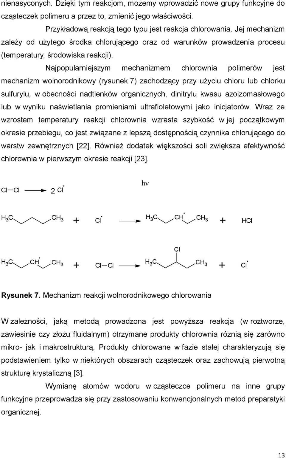 Najpopularniejszym mechanizmem chlorownia polimerów jest mechanizm wolnorodnikowy (rysunek 7) zachodzący przy użyciu chloru lub chlorku sulfurylu, w obecności nadtlenków organicznych, dinitrylu kwasu