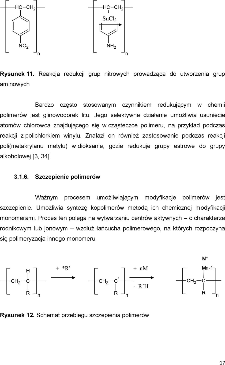 Znalazł on również zastosowanie podczas reakcji poli(metakrylanu metylu) w dioksanie, gdzie redukuje grupy estrowe do grupy alkoholowej [3, 34]. 3.1.6.