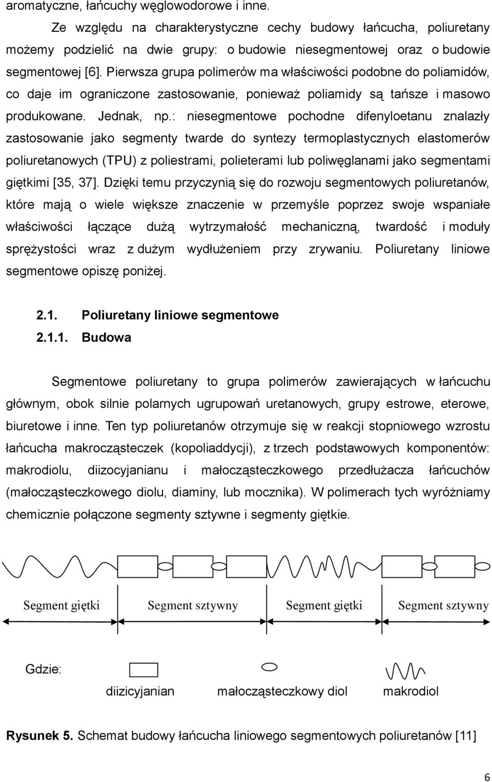: niesegmentowe pochodne difenyloetanu znalazły zastosowanie jako segmenty twarde do syntezy termoplastycznych elastomerów poliuretanowych (TPU) z poliestrami, polieterami lub poliwęglanami jako