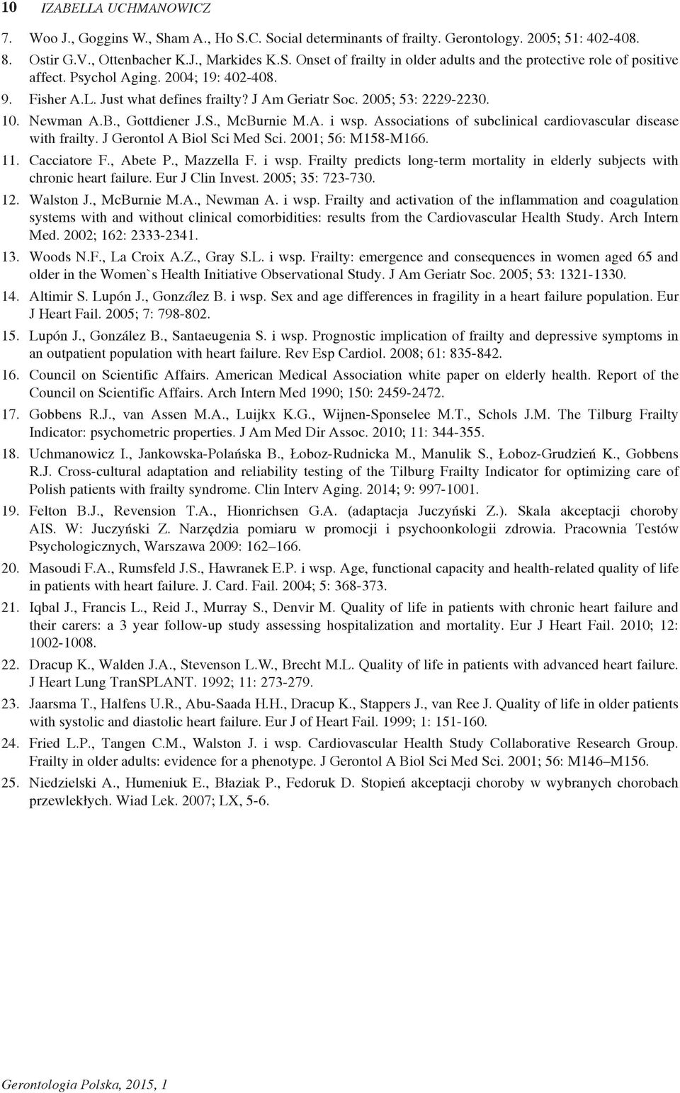 Associations of subclinical cardiovascular disease with frailty. J Gerontol A Biol Sci Med Sci. 2001; 56: M158-M166. 11. Cacciatore F., Abete P., Mazzella F. i wsp.