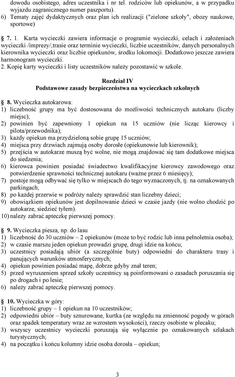 Karta wycieczki zawiera informacje o programie wycieczki, celach i założeniach wycieczki /imprezy/,trasie oraz terminie wycieczki, liczbie uczestników, danych personalnych kierownika wycieczki oraz