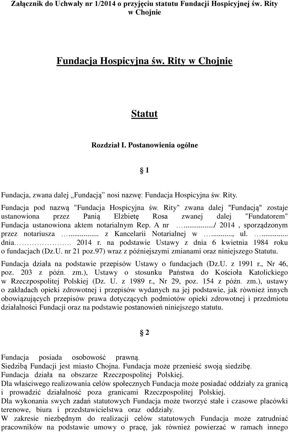 Rity" zwana dalej "Fundacją" zostaje ustanowiona przez Panią Elżbietę Rosa zwanej dalej "Fundatorem" Fundacja ustanowiona aktem notarialnym Rep. A nr.../ 2014, sporządzonym przez notariusza.