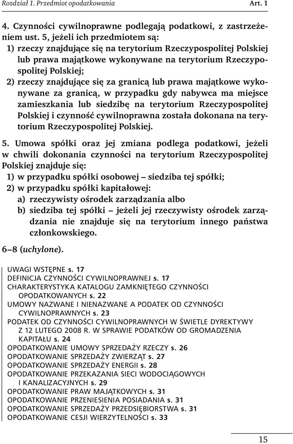 granicą lub prawa majątkowe wykonywane za granicą, w przypadku gdy nabywca ma miejsce zamieszkania lub siedzibę na terytorium Rzeczypospolitej Polskiej i czynność cywilnoprawna została dokonana na