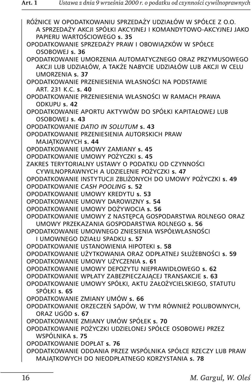 37 OPODATKOWANIE PRZENIESIENIA WŁASNOŚCI NA PODSTAWIE ART. 231 K.C. s. 40 OPODATKOWANIE PRZENIESIENIA WŁASNOŚCI W RAMACH PRAWA ODKUPU s.