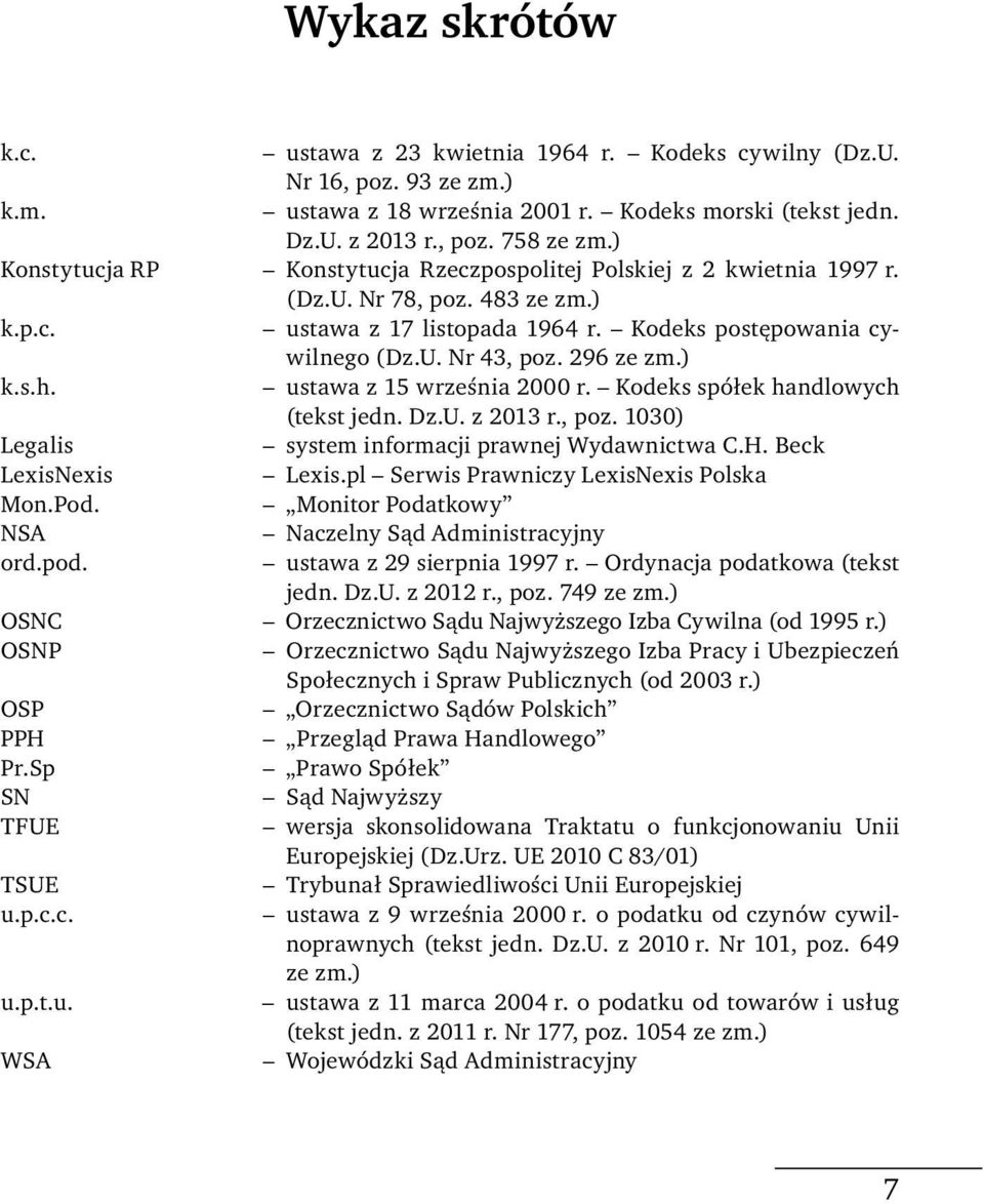 296 ze zm.) k.s.h. ustawa z 15 września 2000 r. Kodeks spółek handlowych (tekst jedn. Dz.U. z 2013 r., poz. 1030) Legalis system informacji prawnej Wydawnictwa C.H. Beck LexisNexis Lexis.