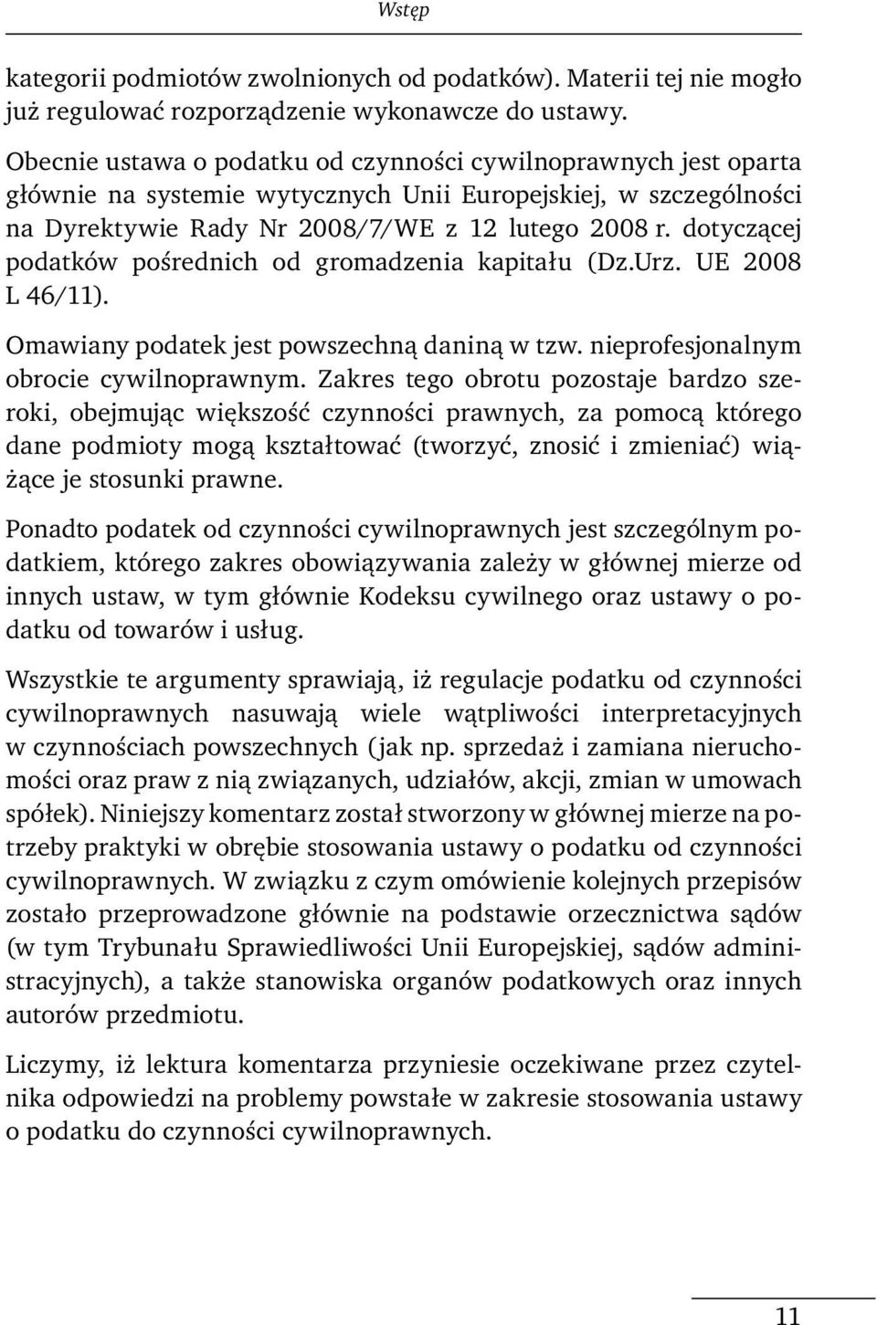 dotyczącej podatków pośrednich od gromadzenia kapitału (Dz.Urz. UE 2008 L 46/11). Omawiany podatek jest powszechną daniną w tzw. nieprofesjonalnym obrocie cywilnoprawnym.