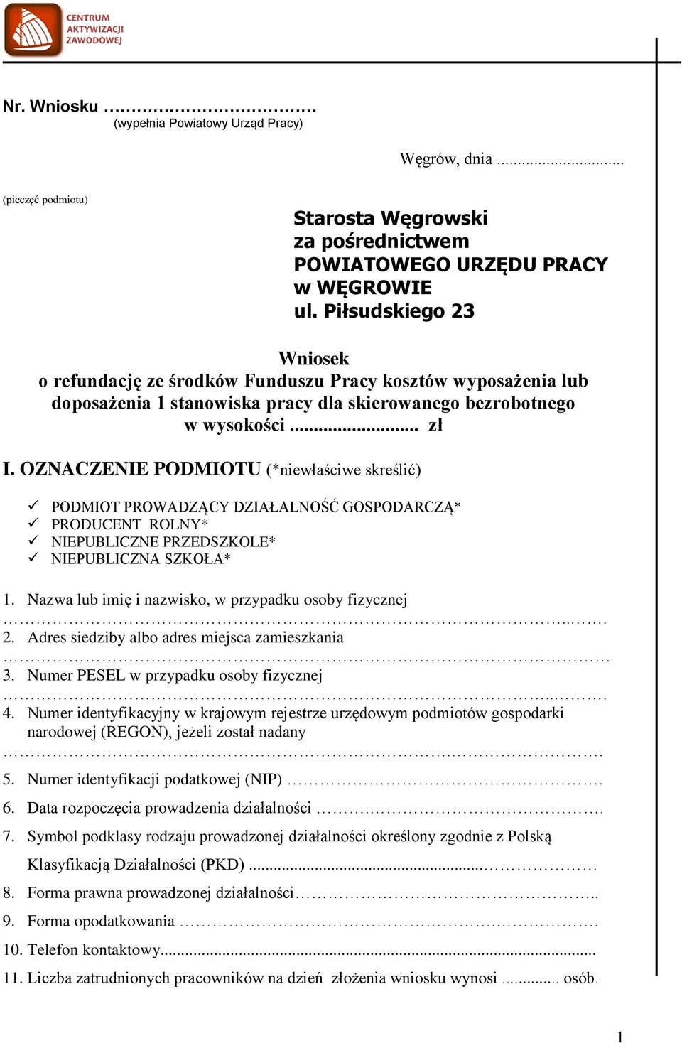 OZNACZENIE PODMIOTU (*niewłaściwe skreślić) PODMIOT PROWADZĄCY DZIAŁALNOŚĆ GOSPODARCZĄ* PRODUCENT ROLNY* NIEPUBLICZNE PRZEDSZKOLE* NIEPUBLICZNA SZKOŁA* 1.