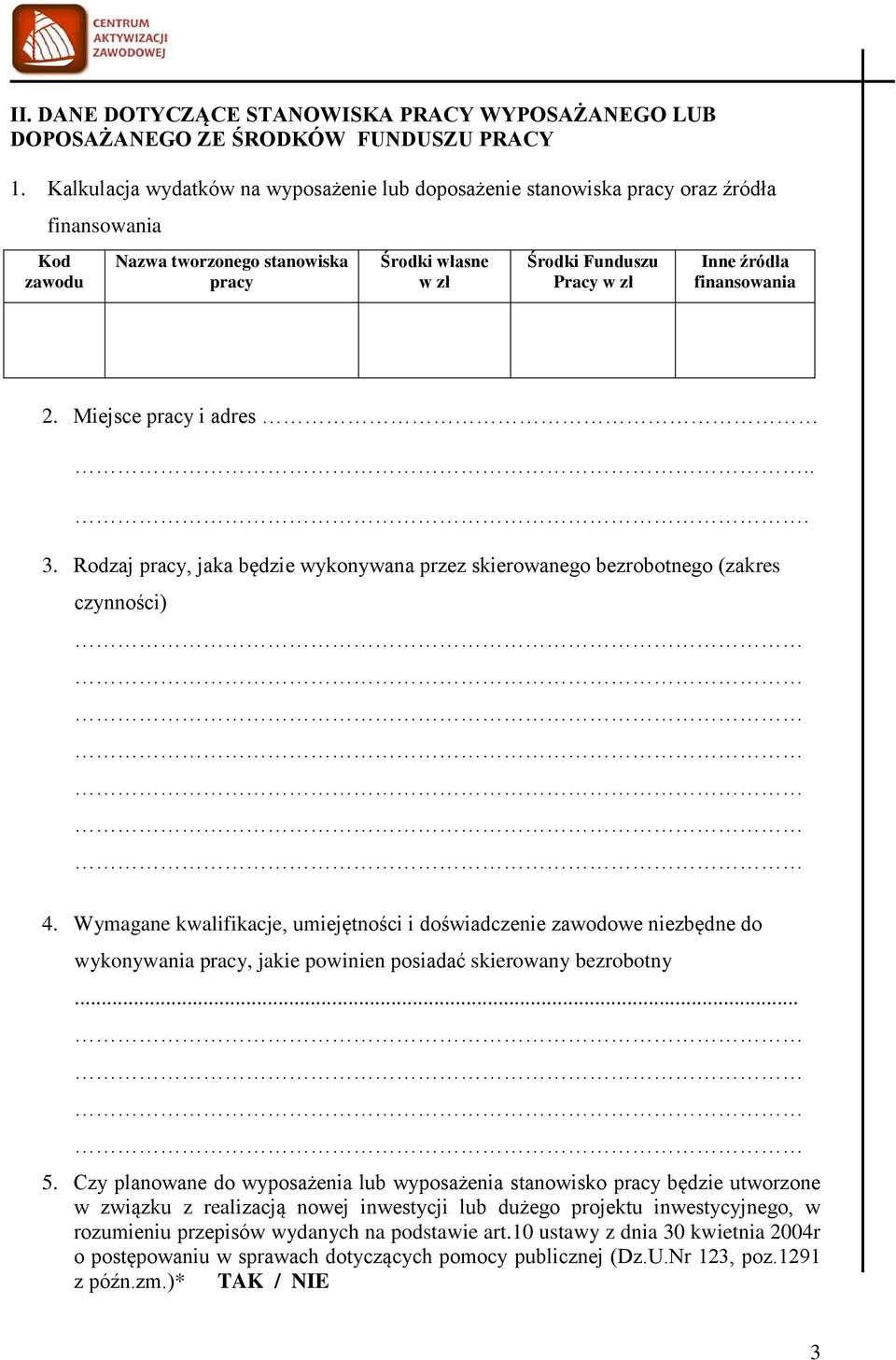 Rodzaj, jaka będzie wykonywana przez skierowanego bezrobotnego (zakres czynności) 4.