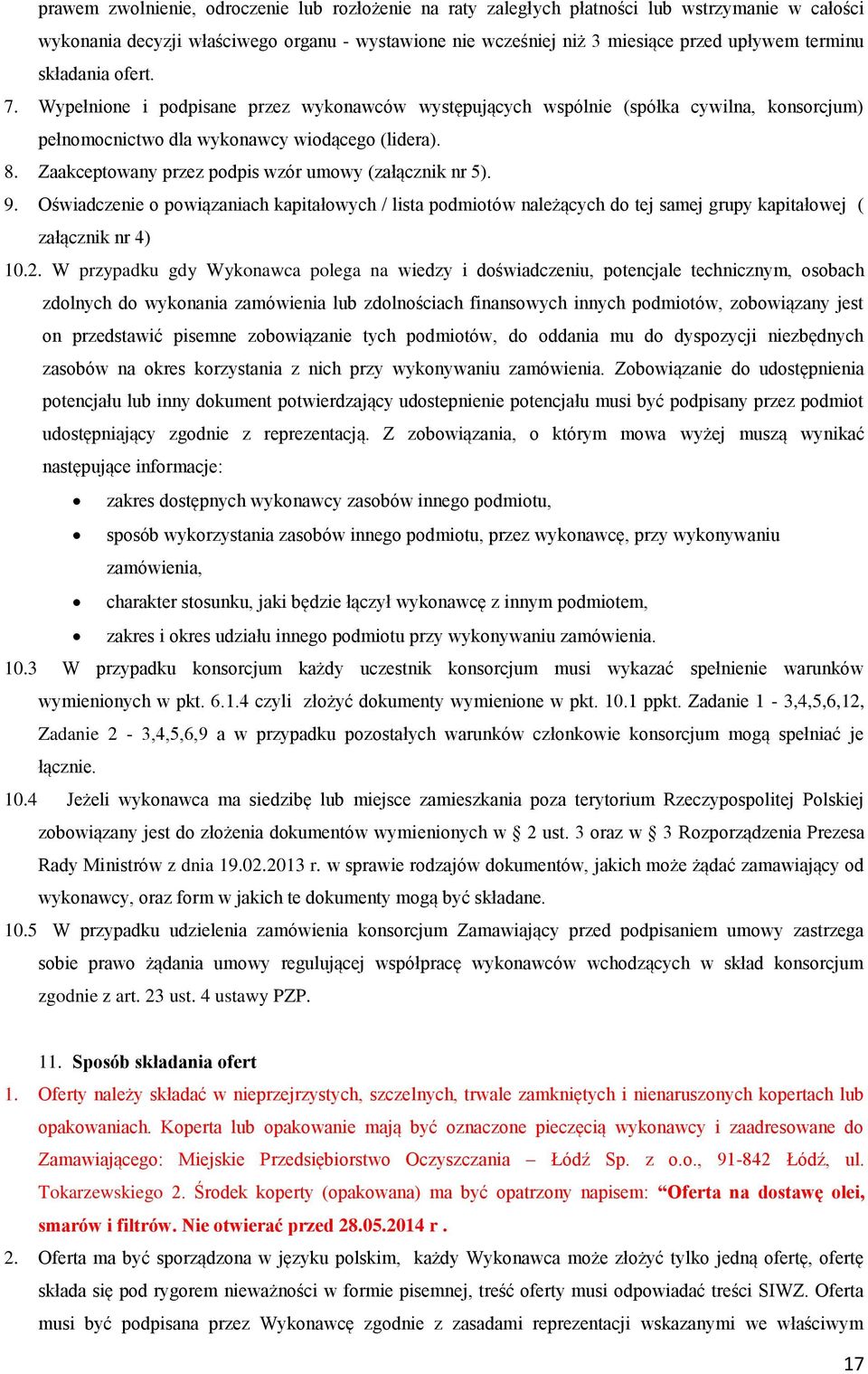 Zaakceptowany przez podpis wzór umowy (załącznik nr 5). 9. Oświadczenie o powiązaniach kapitałowych / lista podmiotów należących do tej samej grupy kapitałowej ( załącznik nr 4) 0.