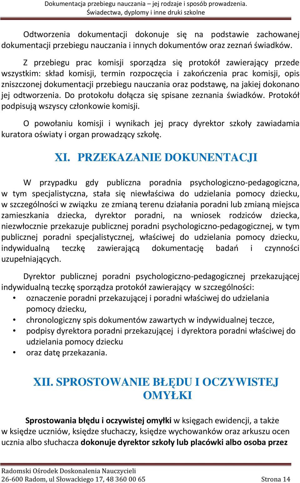 podstawę, na jakiej dokonano jej odtworzenia. Do protokołu dołącza się spisane zeznania świadków. Protokół podpisują wszyscy członkowie komisji.