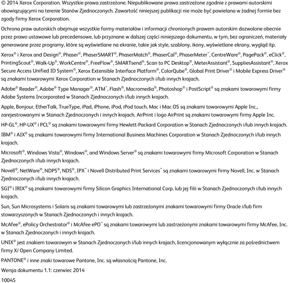 Ochrona praw autorskich obejmuje wszystkie formy materiałów i informacji chronionych prawem autorskim dozwolone obecnie przez prawo ustawowe lub precedensowe, lub przyznane w dalszej części