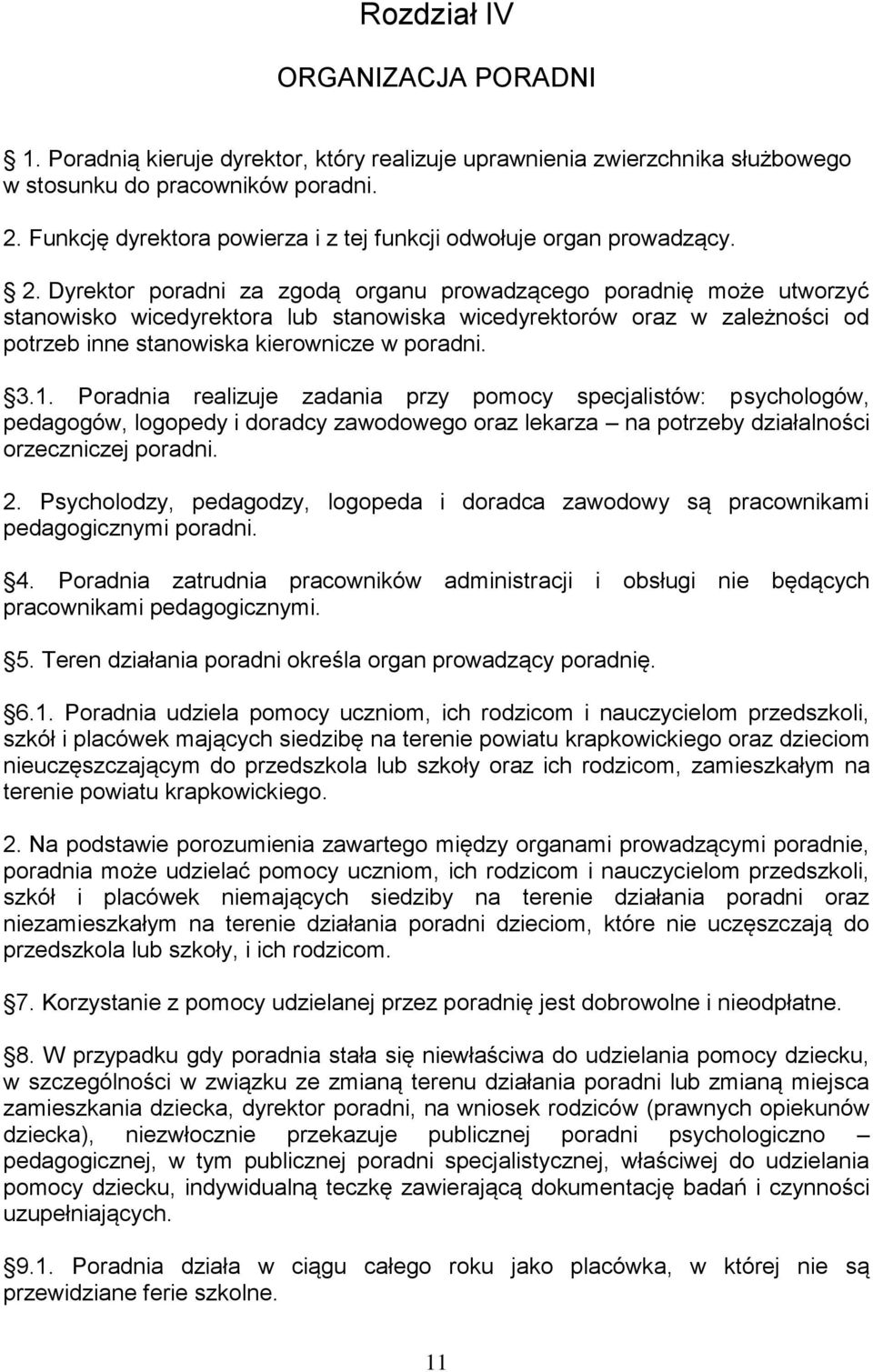 Dyrektor poradni za zgodą organu prowadzącego poradnię może utworzyć stanowisko wicedyrektora lub stanowiska wicedyrektorów oraz w zależności od potrzeb inne stanowiska kierownicze w poradni. 3.1.