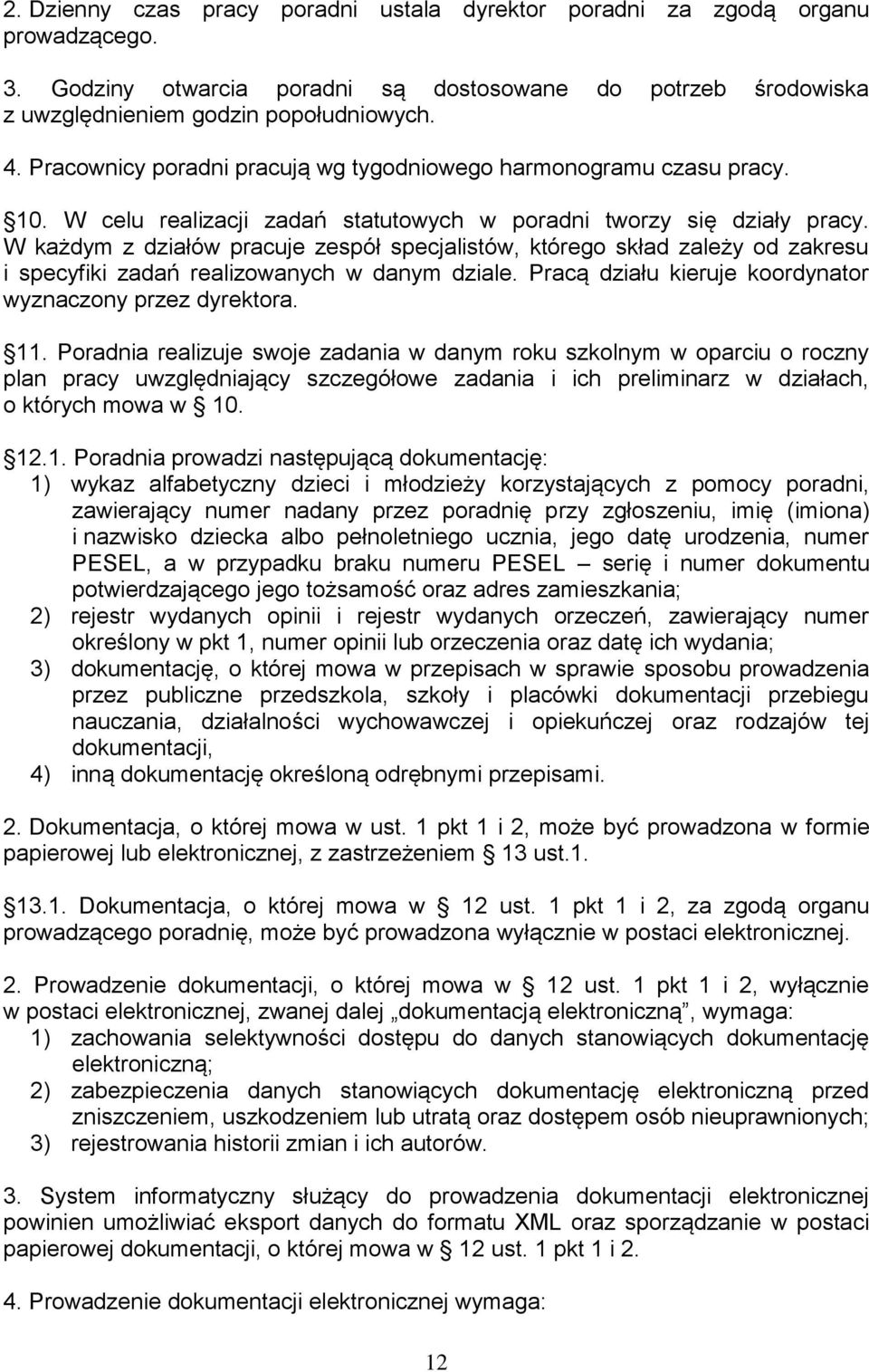 W każdym z działów pracuje zespół specjalistów, którego skład zależy od zakresu i specyfiki zadań realizowanych w danym dziale. Pracą działu kieruje koordynator wyznaczony przez dyrektora. 11.