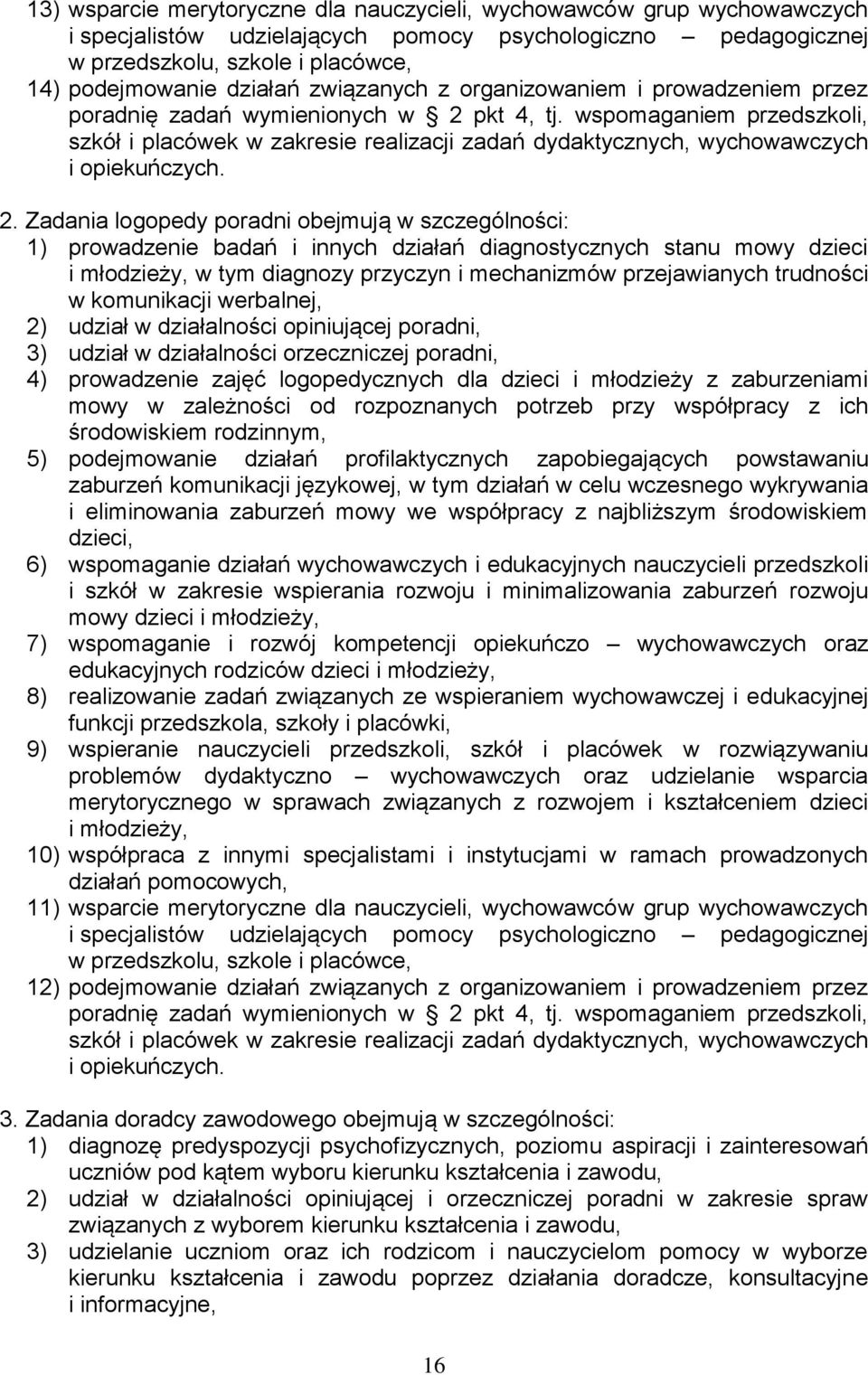 wspomaganiem przedszkoli, szkół i placówek w zakresie realizacji zadań dydaktycznych, wychowawczych i opiekuńczych. 2.