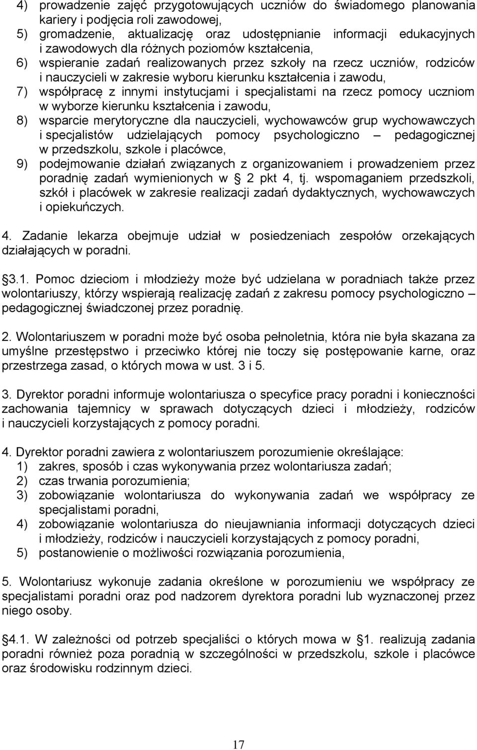 instytucjami i specjalistami na rzecz pomocy uczniom w wyborze kierunku kształcenia i zawodu, 8) wsparcie merytoryczne dla nauczycieli, wychowawców grup wychowawczych i specjalistów udzielających