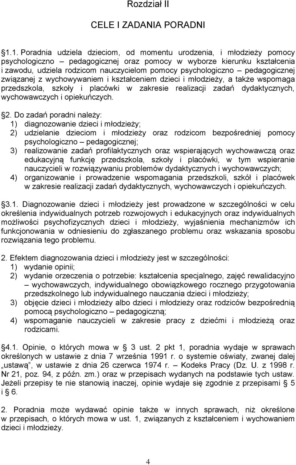 psychologiczno pedagogicznej związanej z wychowywaniem i kształceniem dzieci i młodzieży, a także wspomaga przedszkola, szkoły i placówki w zakresie realizacji zadań dydaktycznych, wychowawczych i