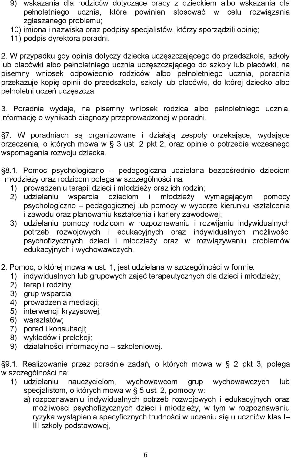 W przypadku gdy opinia dotyczy dziecka uczęszczającego do przedszkola, szkoły lub placówki albo pełnoletniego ucznia uczęszczającego do szkoły lub placówki, na pisemny wniosek odpowiednio rodziców