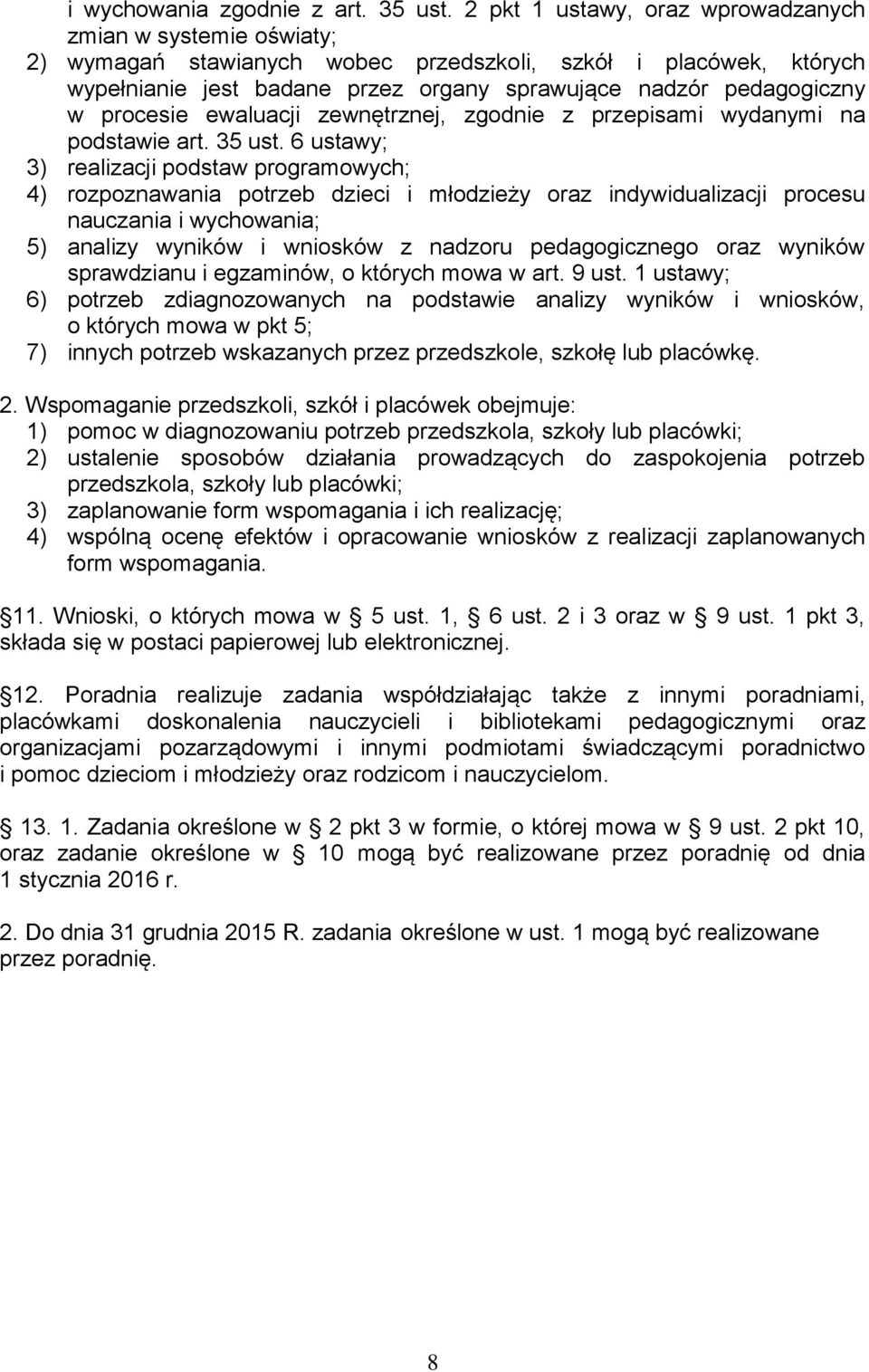 procesie ewaluacji zewnętrznej, zgodnie z przepisami wydanymi na podstawie art. 35 ust.