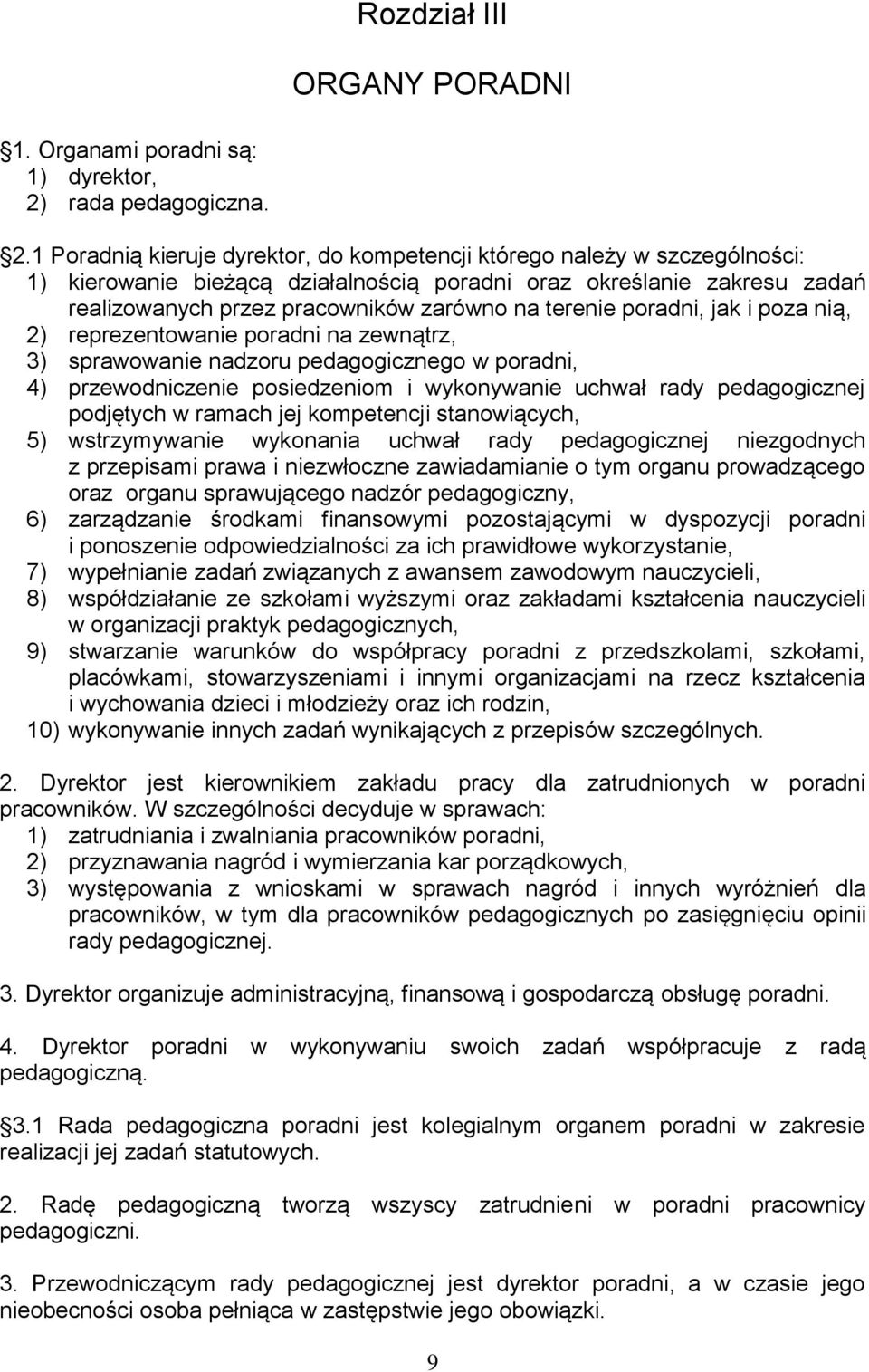 1 Poradnią kieruje dyrektor, do kompetencji którego należy w szczególności: 1) kierowanie bieżącą działalnością poradni oraz określanie zakresu zadań realizowanych przez pracowników zarówno na