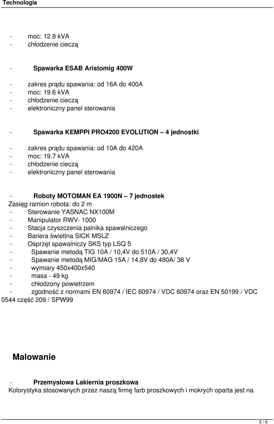 7 kva - chłodzenie cieczą - elektroniczny panel sterowania - Roboty MOTOMAN EA 1900N 7 jednostek Zasięg ramion robota: do 2 m - Sterowanie YASNAC NX100M - Manipulator RWV- 1000 - Stacja czyszczenia