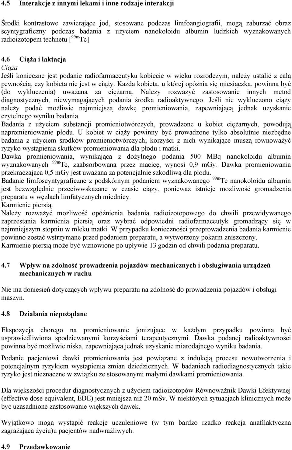 6 Ciąża i laktacja Ciąża Jeśli konieczne jest podanie radiofarmaceutyku kobiecie w wieku rozrodczym, należy ustalić z całą pewnością, czy kobieta nie jest w ciąży.