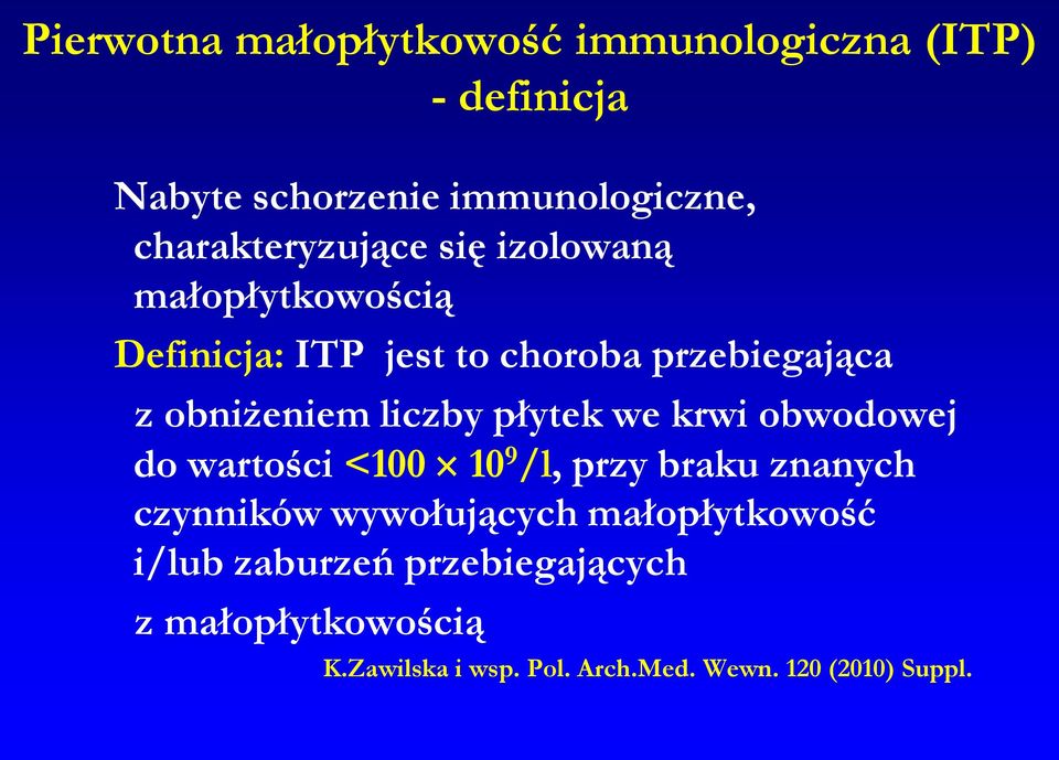 obniżeniem liczby płytek we krwi obwodowej do wartości <100 10 9 /l, przy braku znanych czynników