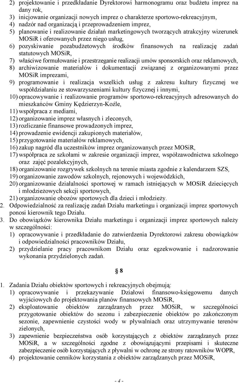 na realizację zadań statutowych MOSiR, 7) właściwe formułowanie i przestrzeganie realizacji umów sponsorskich oraz reklamowych, 8) archiwizowanie materiałów i dokumentacji związanej z organizowanymi