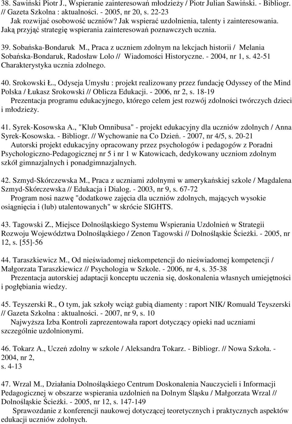 , Praca z uczniem zdolnym na lekcjach historii / Melania Sobańska-Bondaruk, Radosław Lolo // Wiadomości Historyczne. - 2004, nr 1, s. 42-51 Charakterystyka ucznia zdolnego. 40. Srokowski Ł.