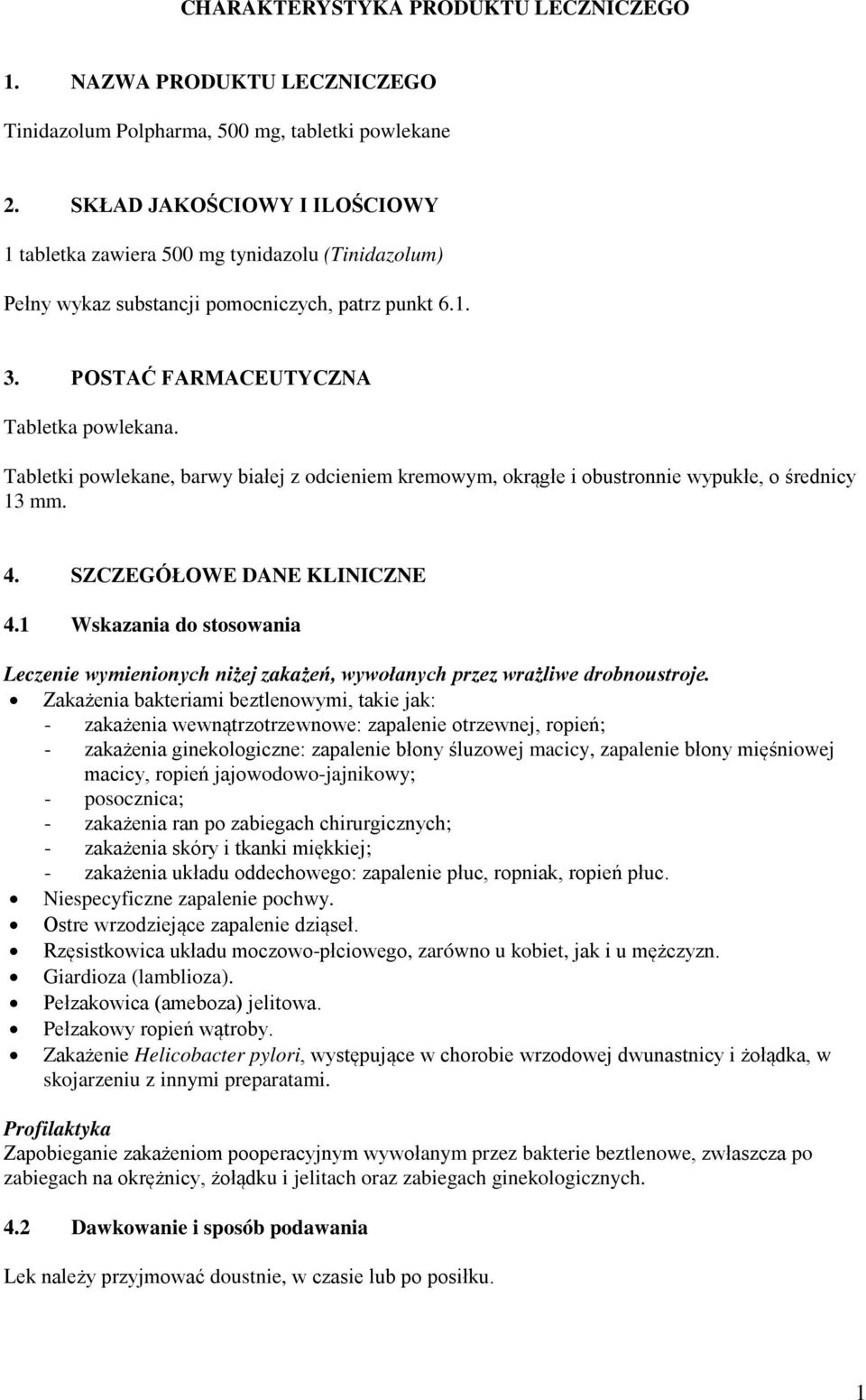Tabletki powlekane, barwy białej z odcieniem kremowym, okrągłe i obustronnie wypukłe, o średnicy 13 mm. 4. SZCZEGÓŁOWE DANE KLINICZNE 4.