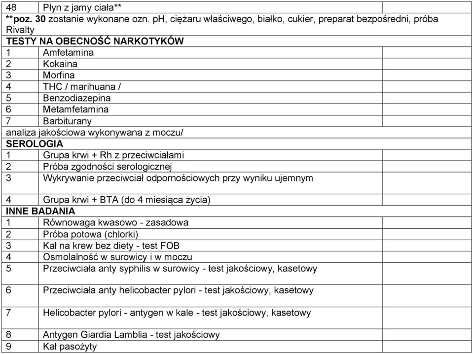 Barbiturany analiza jakościowa wykonywana z moczu/ SEROLOGIA 1 Grupa krwi + Rh z przeciwciałami 2 Próba zgodności serologicznej 3 Wykrywanie przeciwciał odpornościowych przy wyniku ujemnym 4 Grupa