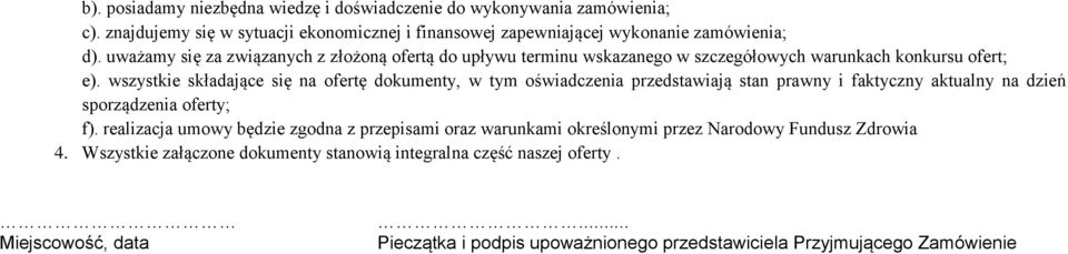 wszystkie składające się na ofertę dokumenty, w tym oświadczenia przedstawiają stan prawny i faktyczny aktualny na dzień sporządzenia oferty; f).