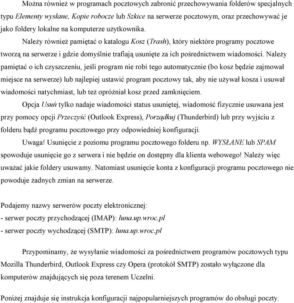 Należy pamiętać o ich czyszczeniu, jeśli program nie robi tego automatycznie (bo kosz będzie zajmował miejsce na serwerze) lub najlepiej ustawić program pocztowy tak, aby nie używał kosza i usuwał