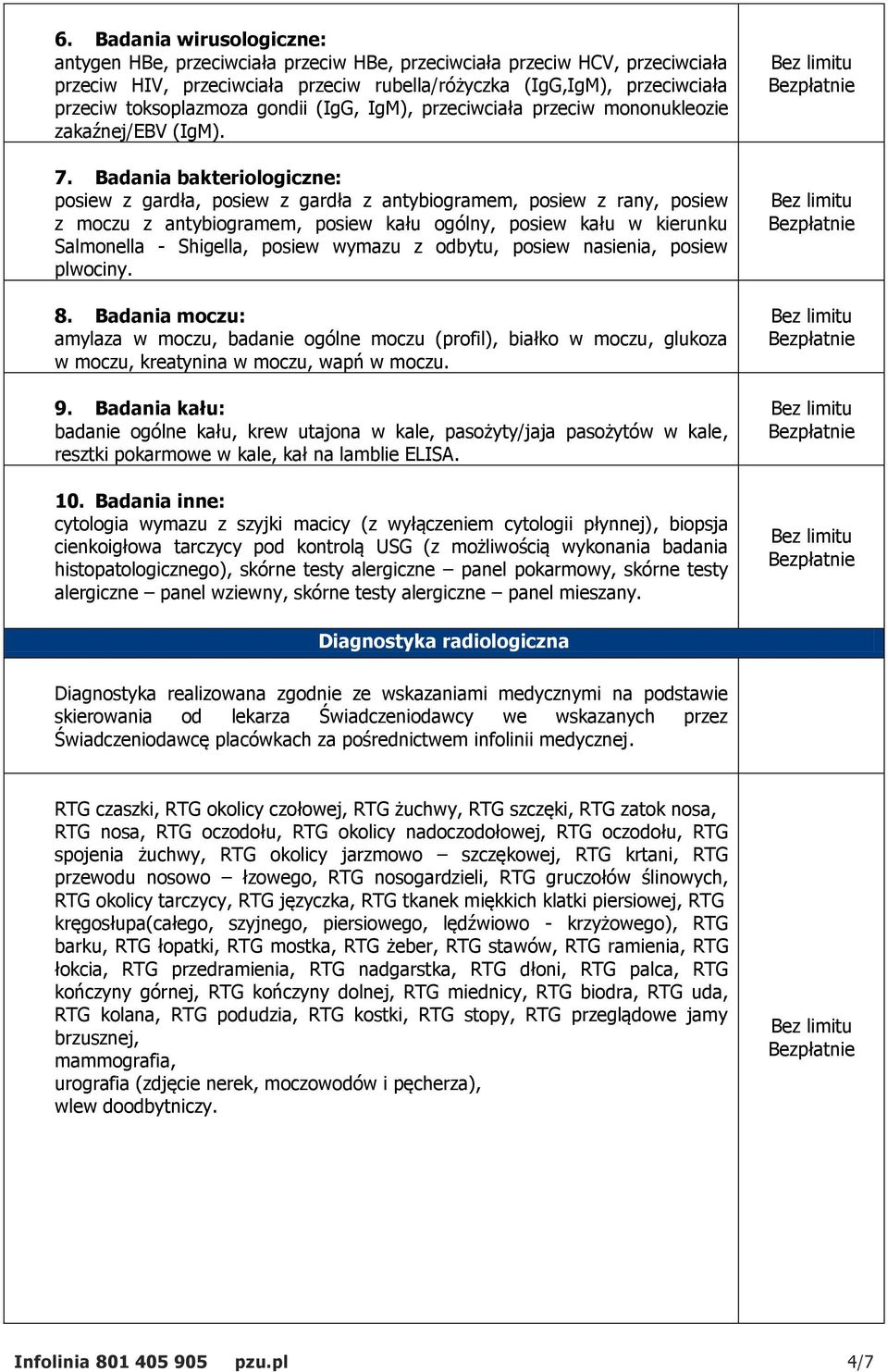 Badania bakteriologiczne: posiew z gardła, posiew z gardła z antybiogramem, posiew z rany, posiew z moczu z antybiogramem, posiew kału ogólny, posiew kału w kierunku Salmonella - Shigella, posiew