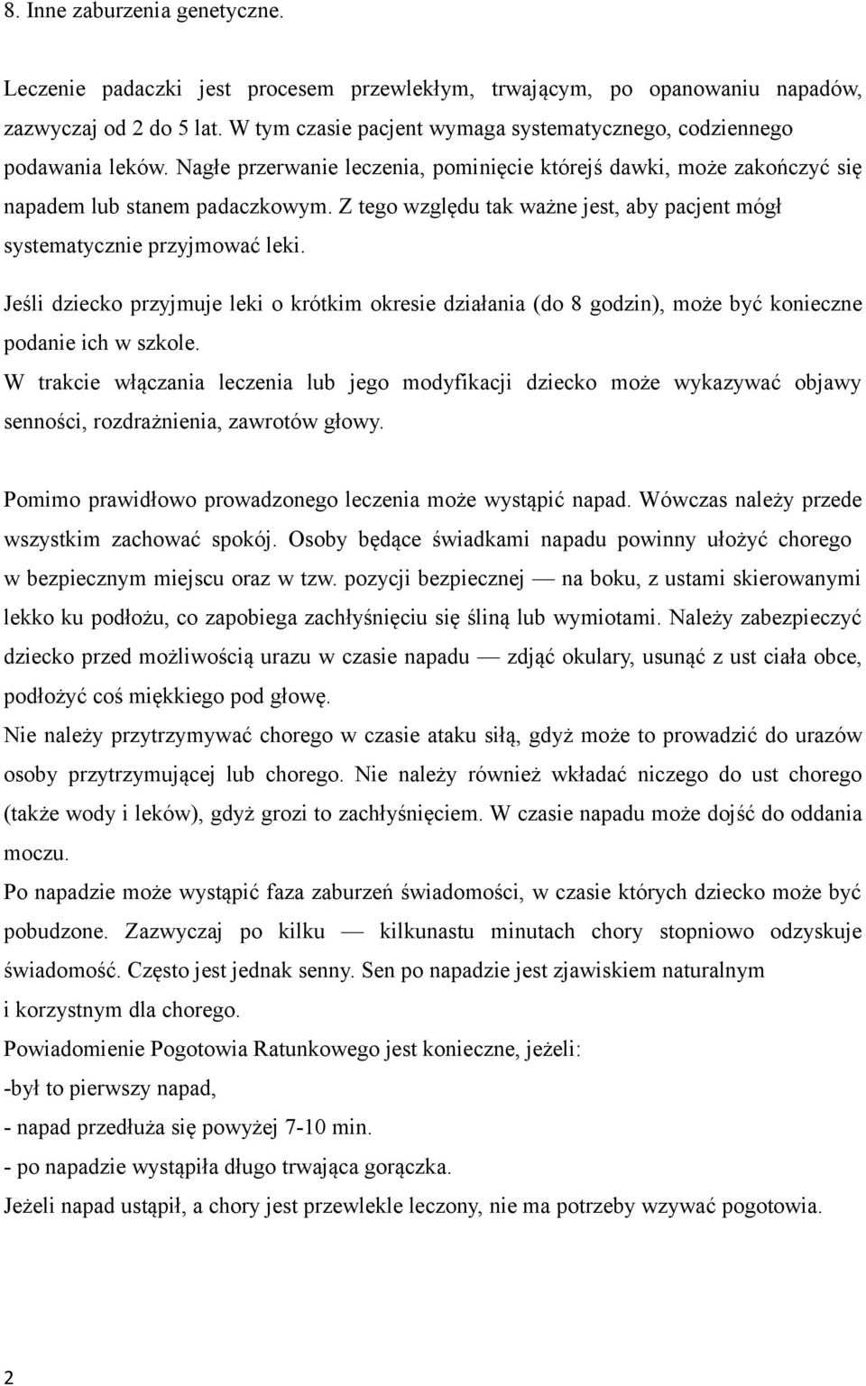 Z tego względu tak ważne jest, aby pacjent mógł systematycznie przyjmować leki. Jeśli dziecko przyjmuje leki o krótkim okresie działania (do 8 godzin), może być konieczne podanie ich w szkole.