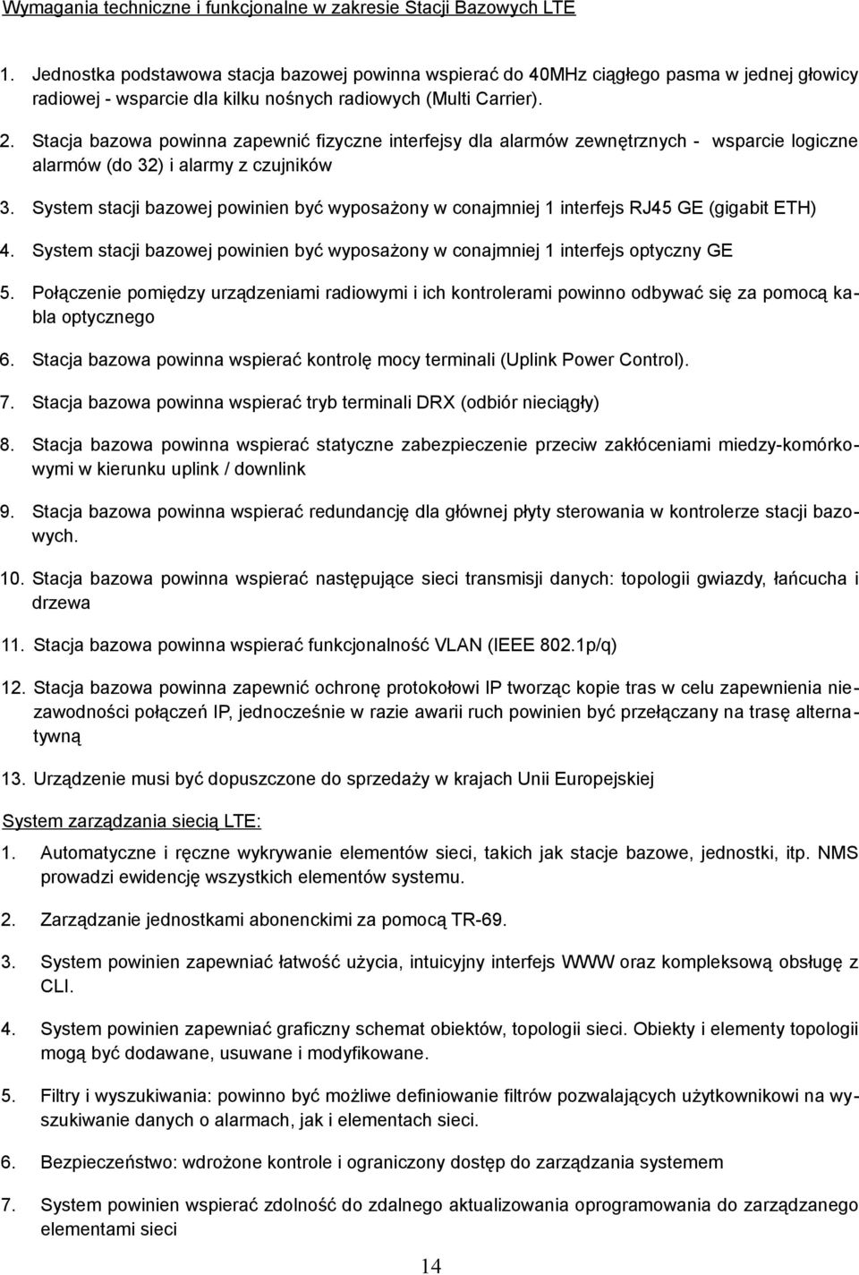 Stacja bazowa powinna zapewnić fizyczne interfejsy dla alarmów zewnętrznych - wsparcie logiczne alarmów (do 32) i alarmy z czujników 3.